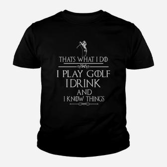 Thats What I Do I Play Golf I Drink And I Know Things Youth T-shirt | Crazezy
