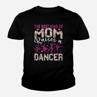 The Best Kind Of Mom Raises A Dancer Dance Mom Youth T-shirt | Crazezy