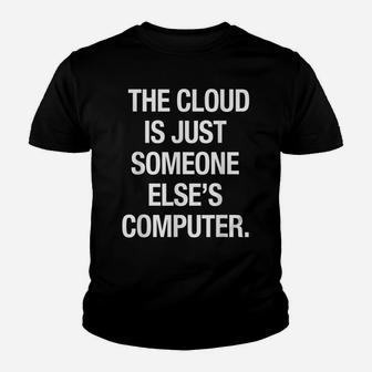 The Cloud Is Just Someone Elses Computer Men Womens Youth T-shirt | Crazezy