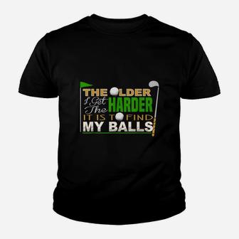 The Older I Get The Harder It Is To Find My Balls Golfer Youth T-shirt | Crazezy UK