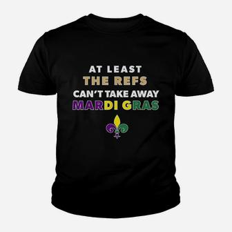 The Refs Cant Take Away Mardi Gras Funny Football Youth T-shirt | Crazezy