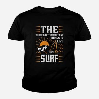 The Three Most Important Things In Life Sur Surf Surf Youth T-shirt | Crazezy DE
