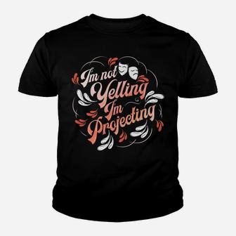 Theatre I'm Not Yelling I'm Projecting Broadway Thespian Youth T-shirt | Crazezy DE