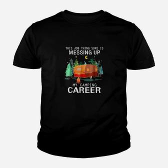 This Job Thing Sure Is Messing Up My Camping Career Youth T-shirt | Crazezy UK