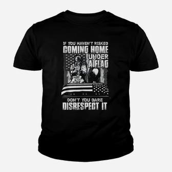 Veteran If You Haven't Risked Coming Home Under A Flag Youth T-shirt | Crazezy