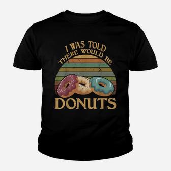 Vintage I Was Told There Would Be Donuts T Shirt Youth T-shirt | Crazezy