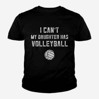 Volleyball Mom Gift I Cant My Daughter Has Volleyball Dad Youth T-shirt | Crazezy