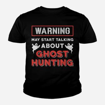Warning May Start Talking About Ghost Hunting Ghost Hunter Youth T-shirt | Crazezy