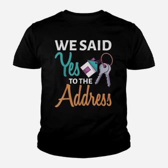 We Said Yes To The Address First Home Owner New Homeowner Youth T-shirt | Crazezy