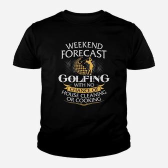 Weekend Forecast Golfing With No Chance Of House Cleaning Or Cooking Youth T-shirt | Crazezy CA