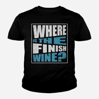 Where Is The Finish Wine Running Drinking Sport Love Youth T-shirt | Crazezy AU