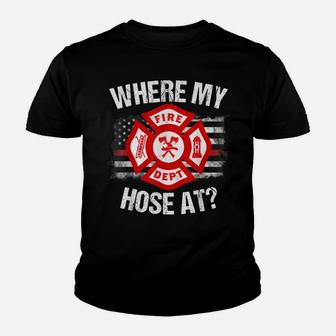Where My Hose At Firefighter Thin Red Line Flag Fire Gift Youth T-shirt | Crazezy