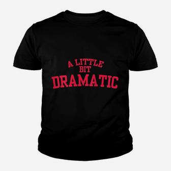 Womens A Little Bit Dramatic Youth T-shirt | Crazezy CA