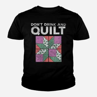 Womens Don't Drink And Quilt Quilters Sewing Funny Quote Joke Gag Youth T-shirt | Crazezy
