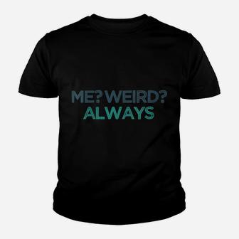 Womens Me Weird Always Funny Cute Christmas Gift For Friend Youth T-shirt | Crazezy UK
