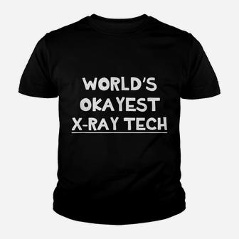 Worlds Okayest X-Ray Tech - Funny Rad Tech Xray Technician Youth T-shirt | Crazezy DE