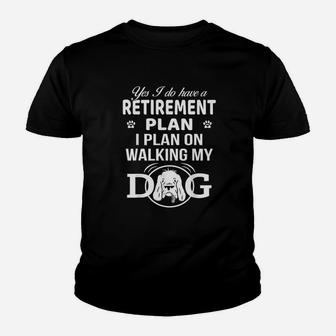 Yes I Do Have Retirement Plan On Walking My Dog Youth T-shirt | Crazezy UK