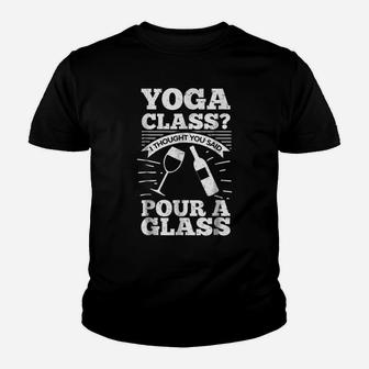 Yoga Class I Thought You Said Pour A Glass - Wine Youth T-shirt | Crazezy