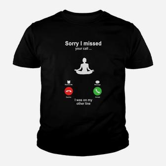 Yoga Sorry I Missed Your Call I Was On My Other Line Funny Sport Lovers Youth T-shirt | Crazezy