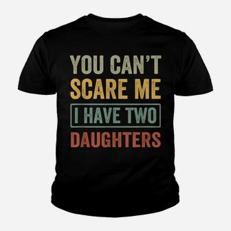 You Can't Scare Me I Have Two Daughters Funny Christmas Gift Youth T-shirt | Crazezy UK
