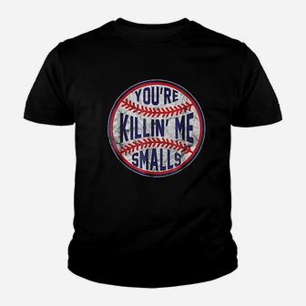 Youre Killin Me Smalls Funny Designer Baseball Youth T-shirt | Crazezy