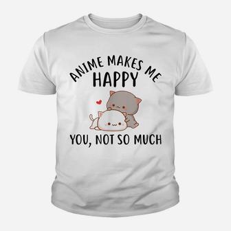 Anime Makes Me Happy You Not So Much Shirt Funny Anime Lover Youth T-shirt | Crazezy