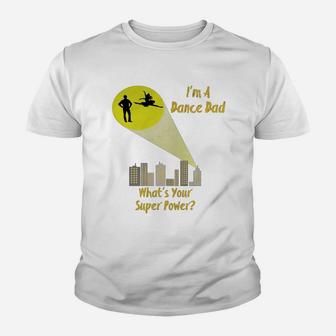 Awesome I'm A Dance Dad What's Your Super Power T-shirt Youth T-shirt | Crazezy