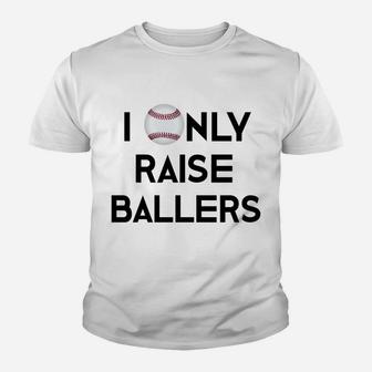 Baseball Mom Dad I Only Raise Ballers Mama Daddy Tee Youth T-shirt | Crazezy