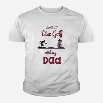 Born To Disc Golf With My Dad Fathers Day Youth T-shirt | Crazezy