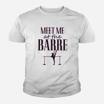 Funny Dance Gymnastics Workout Meet Me At The Barre Youth T-shirt | Crazezy AU