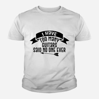 Guitar Funny Gift - I Have Too Many Guitars Said No One Ever Youth T-shirt | Crazezy AU