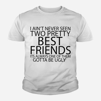 I Ain't Never Seen Two Pretty Best Friends Youth T-shirt | Crazezy