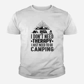 I Do Not Need Therapy I Just Need To Go Camping Youth T-shirt | Crazezy