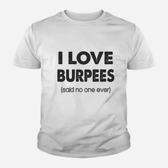 I Love Burpees Said No One Ever Gym Working Out Youth T-shirt | Crazezy DE