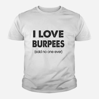 I Love Burpees Said No One Ever Gym Working Out Youth T-shirt | Crazezy CA