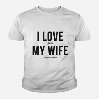 I Love It When My Wife Lets Me Go Golfing Men's Modern Fit Fun Youth T-shirt | Crazezy
