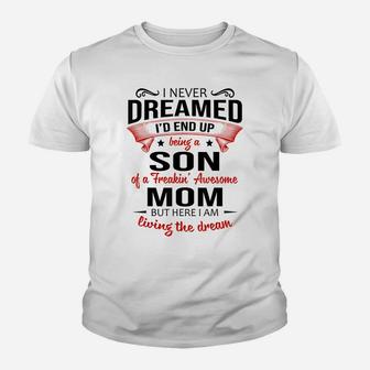 I Never Dreamed Being A Son Of A Freaking Awesome Mom Shirt Youth T-shirt | Crazezy AU