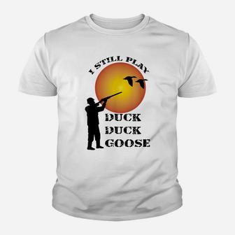 I Still Play Duck Duck Goose Funny Duck Hunting Humor Youth T-shirt | Crazezy UK