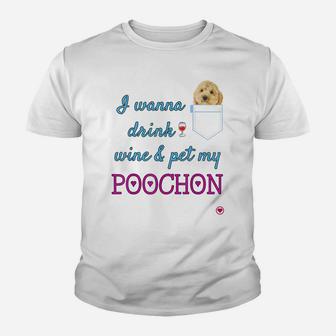 I Wanna Drink Wine And Pet My Poochon Puppy Dog Cute Gift Youth T-shirt | Crazezy CA