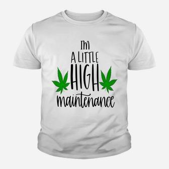 Im A Little High Maintenance Pun Perfect Gift Idea Festival Youth T-shirt | Crazezy