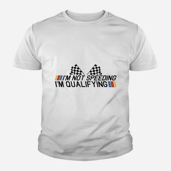 Im Not Speeding Im Qualifying Drag Racing Race Car Gift Idea Youth T-shirt | Crazezy