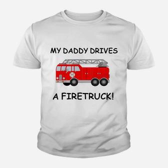 Kids My Daddy Drives A Fire Truck Tee For Boys Girls Toddlers Youth T-shirt | Crazezy