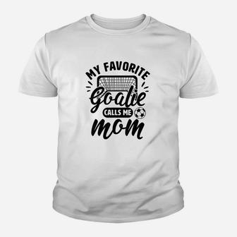 My Favorite Goalie Calls Me Mom Soccer Hockey Apparel Gift Youth T-shirt | Crazezy