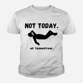 Not Today Or Tomorrow Funny Napping Or Lazy Unisex Gift Idea Youth T-shirt | Crazezy
