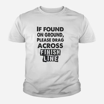 Running If Found On The Ground Please Drag Across Finish Line Youth T-shirt | Crazezy CA