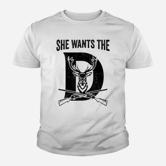 She Wants The D Hunting Deer Youth T-shirt | Crazezy DE