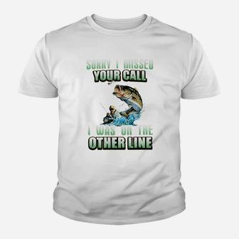 Sorry I Missed Your Call Fishing I Was On The Other Line Youth T-shirt | Crazezy