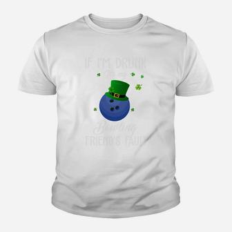 St Patricks Day Leprechaun Hat If I Am Drunk It Is My Bowling Friends Fault Sport Lovers Gift Youth T-shirt | Crazezy UK