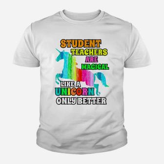 Student Teachers Are Magical Like A Unicorn Only Better Youth T-shirt | Crazezy