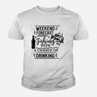 Weekend Forecast Fishing With A Chance Of Drinking Youth T-shirt | Crazezy
